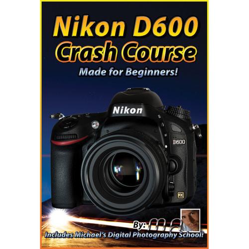 Michael the Maven DVD: Nikon D600 Crash Course MTM-D600, Michael, the, Maven, DVD:, Nikon, D600, Crash, Course, MTM-D600,