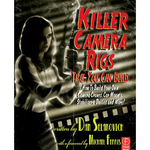 Focal Press Book: Killer Camera Rigs That You 978-0-240-81337-0, Focal, Press, Book:, Killer, Camera, Rigs, That, You, 978-0-240-81337-0
