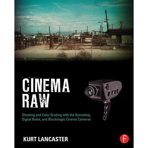 Focal Press Paperback: Cinema Raw: Shooting & 9780415810500
