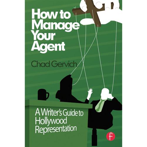 Focal Press How to Manage Your Agent: A Writer's 9780240823775