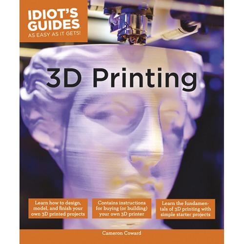 DK Publishing Book: Idiot's Guides: 3D Printing by 9781615647446