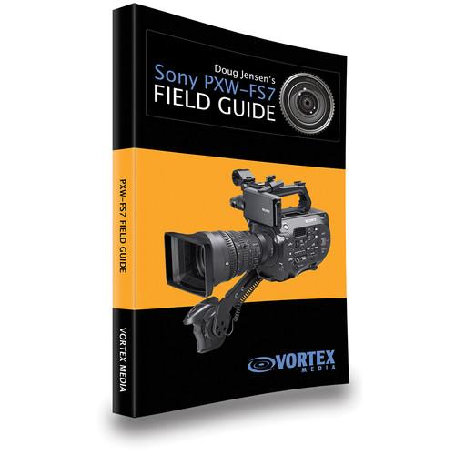 Vortex Media Book: Doug Jensen's Sony PXW-FS7 Field Guide FGFS7, Vortex, Media, Book:, Doug, Jensen's, Sony, PXW-FS7, Field, Guide, FGFS7