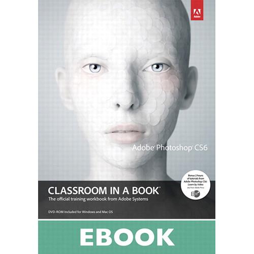 Adobe Press E-Book: Adobe Photoshop CS6 Classroom 9780133011661, Adobe, Press, E-Book:, Adobe, Photoshop, CS6, Classroom, 9780133011661