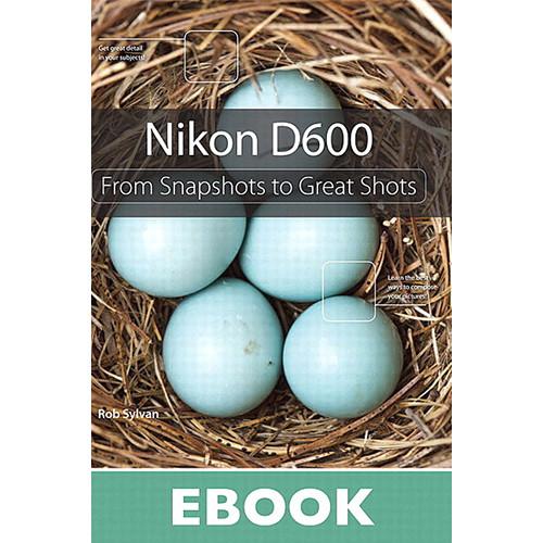 Peachpit Press E-Book: Nikon D600: From Snapshots 9780133372762, Peachpit, Press, E-Book:, Nikon, D600:, From, Snapshots, 9780133372762