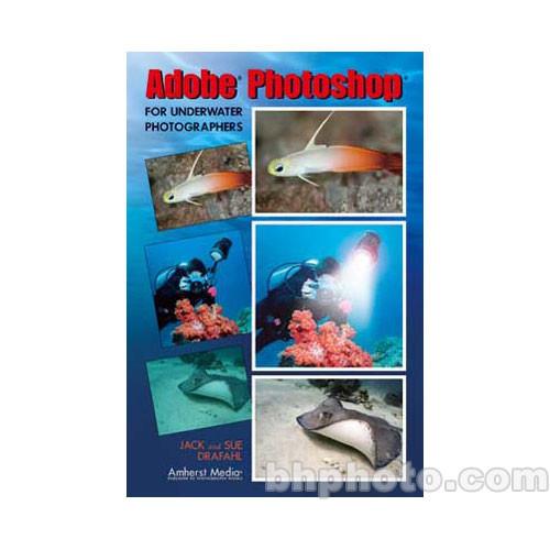 Amherst Media Book: Adobe Photoshop for Underwater 1825, Amherst, Media, Book:, Adobe,shop, Underwater, 1825,
