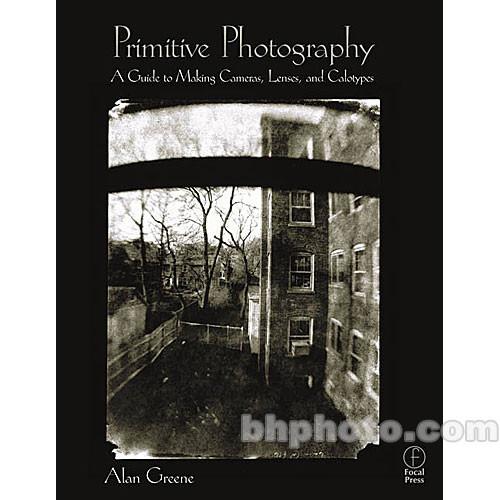 Focal Press Book: Primitive Photography 9780240804613