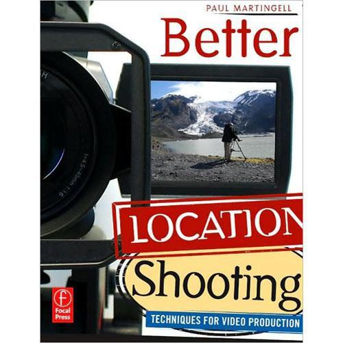 Focal Press Book: Better Location Shooting: 9780240810034