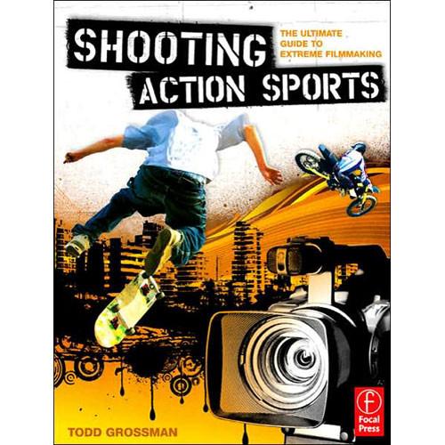 Focal Press Book: Shooting Action Sports by Todd 9780240809564