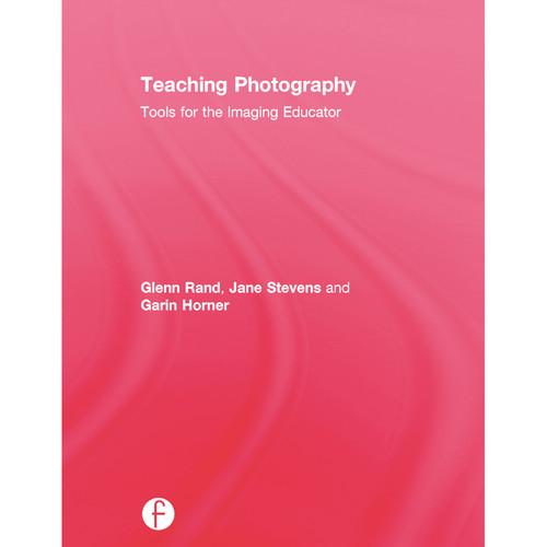 Focal Press Book: Teaching Photography: Tools 9781138845909