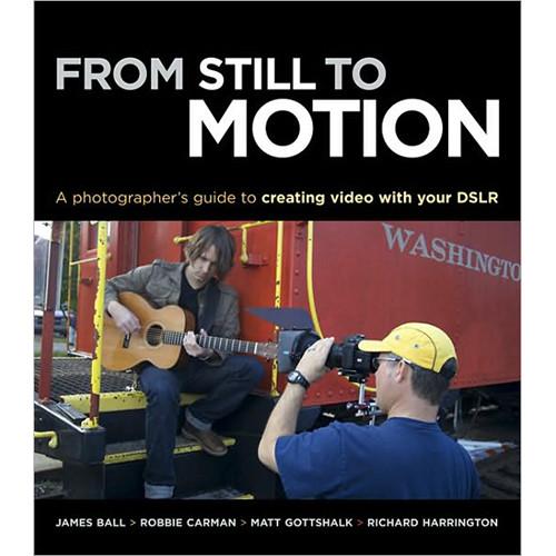 New Riders From Still to Motion: A Photographer's 9780321704177