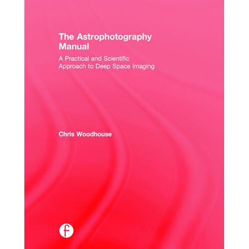 Focal Press Book: The Astrophotography Manual - A 9781138912076